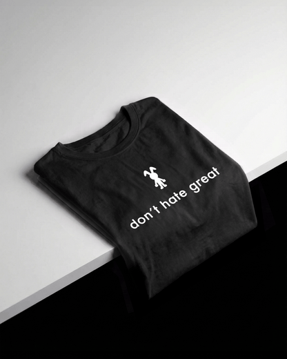 don't hate great Black t-shirt